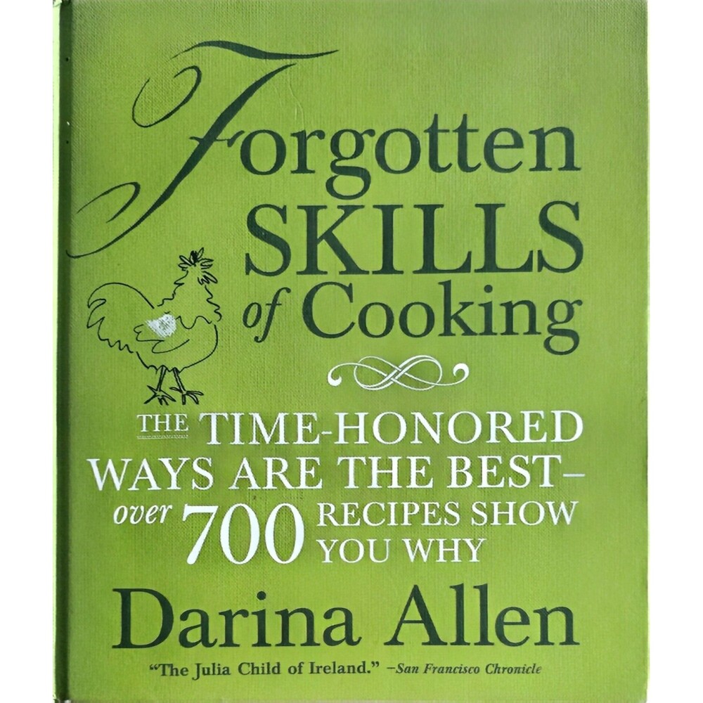 Forgotten Skills of Cooking: The Time-Honored Ways are the Best by Darina Allen-
